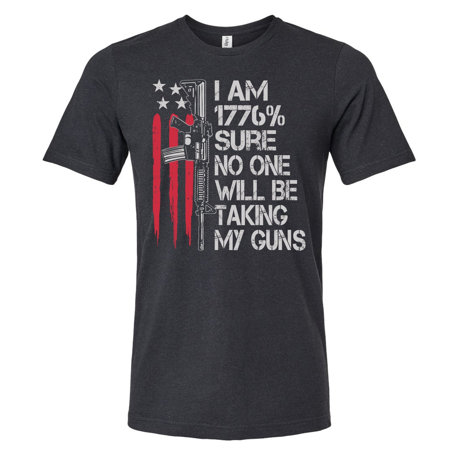 I'm 1776% Sure No One Will Be Taking My Guns Tee