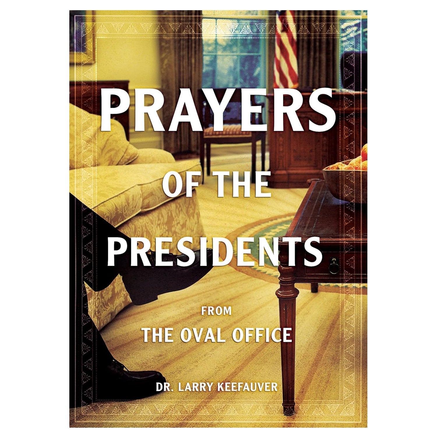 Prayers of the Presidents From The Oval Office